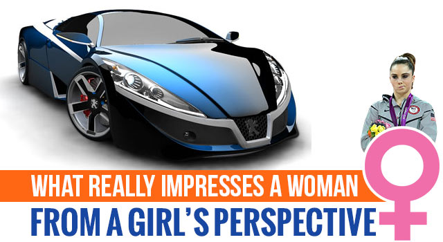 What You Think Impresses A Girl Vs. What Actually Does