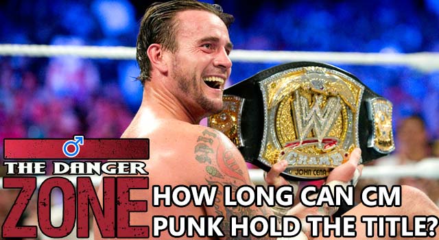 Danger Zone - How Long Can CM Punk's Reign Last?
