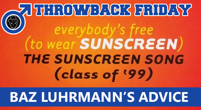 Throwback Friday: Baz Luhrmann's Advice