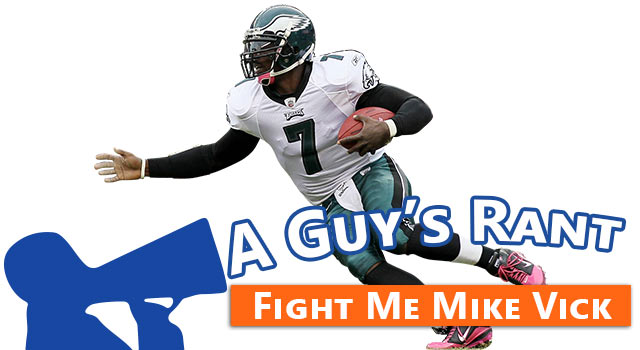 A Guy's Rant: Fight Me Mike Vick