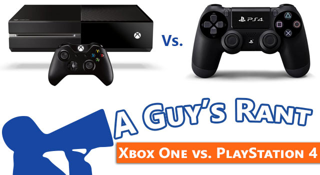 A Guy's Rant: Xbox One Vs. The Playstation 4