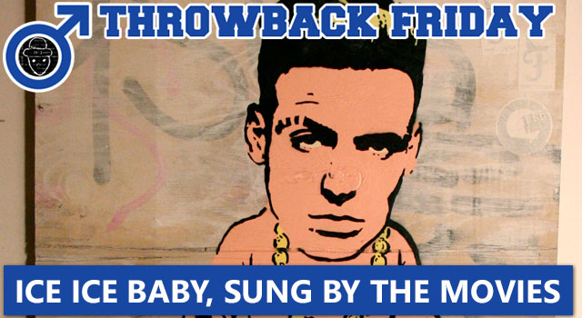 Throwback Friday - Vanilla Ice Sung By The Movies